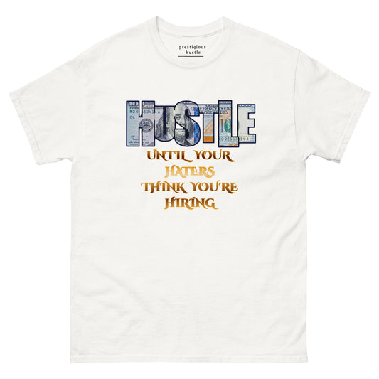 Hustle Until Your Haters Think You're Hiring T-shirt